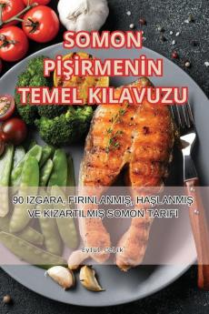 Somon Pişirmenin Temel Kilavuzu (Turkish Edition)