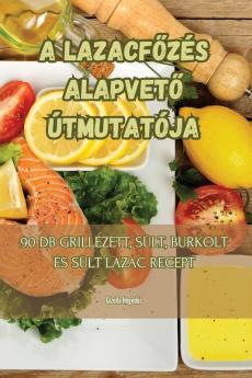 A Lazacfőzés Alapvető Útmutatója (Hungarian Edition)