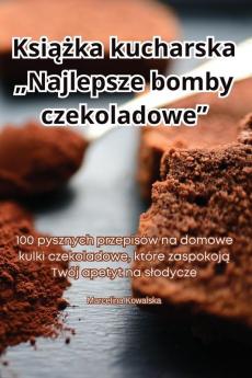 Książka Kucharska "Najlepsze Bomby Czekoladowe" (Polish Edition)