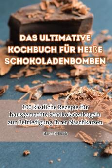 Das Ultimative Kochbuch Für Heiße Schokoladenbomben (German Edition)