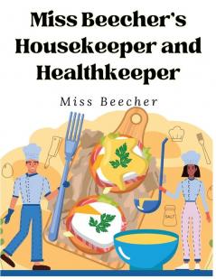 Miss Beecher's Housekeeper and Healthkeeper