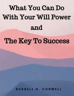 What You Can Do With Your Will Power and The Key To Success