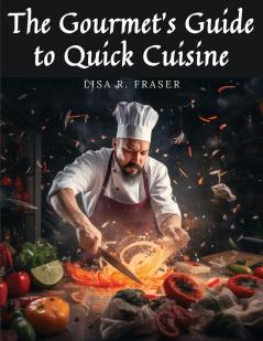 The Gourmet's Guide to Quick Cuisine