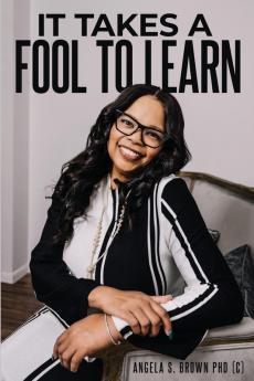 IT TAKES A FOOL TO LEARN