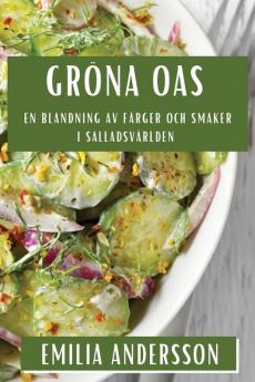 Gröna Oas: En Blandning Av Färger Och Smaker I Salladsvärlden (Swedish Edition)