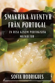 Smakrika Äventyr Från Portugal: En Resa Genom Portugisisk Matkultur (Swedish Edition)