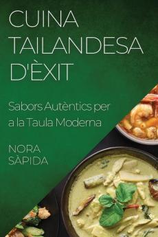 Cuina Tailandesa D'Èxit: Sabors Autèntics Per A La Taula Moderna (Catalan Edition)