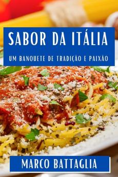 Sabor Da Itália: Um Banquete De Tradição E Paixão (Portuguese Edition)