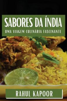 Sabores Da Índia: Uma Viagem Culinária Fascinante (Portuguese Edition)