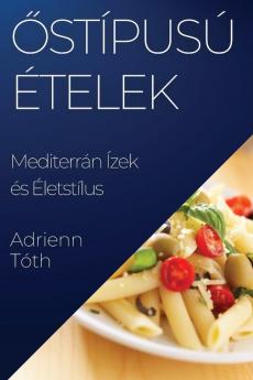 Az Ízök Gazdagsága: Mediterrán Ízek És Életstílus (Hungarian Edition)