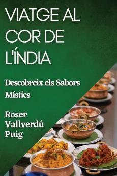 Viatge Al Cor De L'Índia: Descobreix Els Sabors Místics (Catalan Edition)