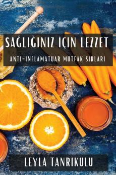 Sağlığınız Için Lezzet: Anti-Inflamatuar Mutfak Sırları (Turkish Edition)