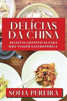 Delícias Da China: Receitas Autênticas Para Uma Viagem Gastronômica (Portuguese Edition)