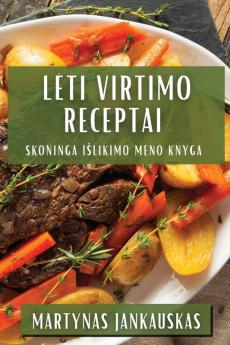 Leti Virtimo Receptai: Skoninga Islikimo Meno Knyga (Lithuanian Edition)