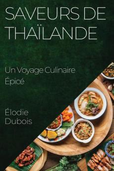 Saveurs De Thaïlande: Un Voyage Culinaire Épicé (French Edition)