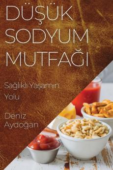 Düşük Sodyum Mutfağı: Sağlıklı Yaşamın Yolu (Turkish Edition)