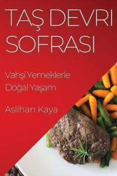 Taş Devri Sofrası: Vahşi Yemeklerle Doğal Yaşam (Turkish Edition)