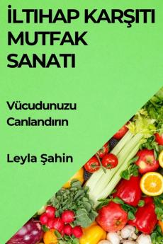 Iltihap Karşıtı Mutfak Sanatı: Vücudunuzu Canlandırın (Turkish Edition)