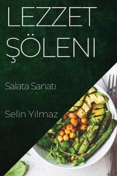 Lezzet Şöleni: Salata Sanatı (Turkish Edition)