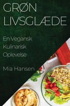 Grøn Livsglæde: En Vegansk Kulinarisk Oplevelse (Danish Edition)