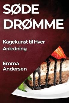 Søde Drømme: Kagekunst Til Hver Anledning (Danish Edition)