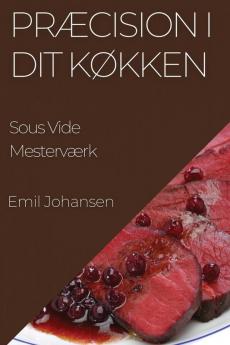 Præcision I Dit Køkken: Sous Vide Mesterværk (Danish Edition)