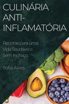 Culinária Anti-Inflamatória: Receitas Para Uma Vida Saudável E Sem Inchaço (Portuguese Edition)