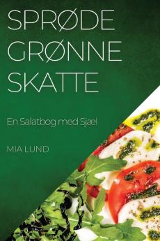 Sprøde Grønne Skatte: En Salatbog Med Sjæl (Danish Edition)