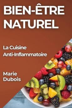 Bien-Être Naturel: La Cuisine Anti-Inflammatoire (French Edition)