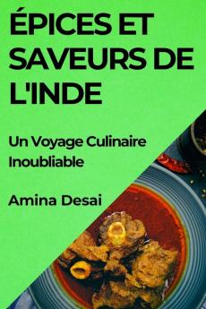 Épices Et Saveurs De L'Inde: Un Voyage Culinaire Inoubliable (French Edition)