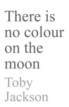 There is No Colour on the Moon