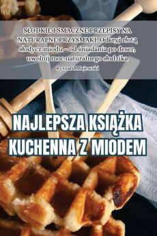 Najlepsza Książka Kuchenna Z Miodem (Polish Edition)