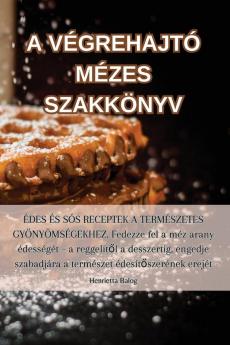 A Végrehajtó Mézes Szakkönyv (Hungarian Edition)