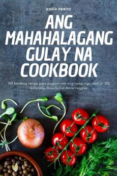 ANG MAHAHALAGANG GULAY NA COOKBOOK