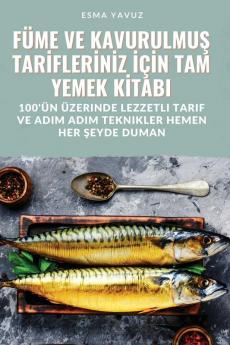 Füme Ve Kavurulmuş Tarifleriniz Için Tam Yemek Kitabi (Turkish Edition)