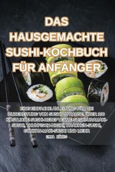 Das Hausgemachte Sushi-Kochbuch Für Anfänger (German Edition)