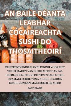 An Baile Déanta Leabhar Cócaireachta Sushi Do Thosaitheoirí (Dutch Edition)