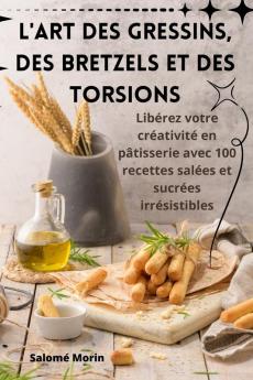 L'ART DES GRESSINS DES BRETZELS ET DES TORSIONS