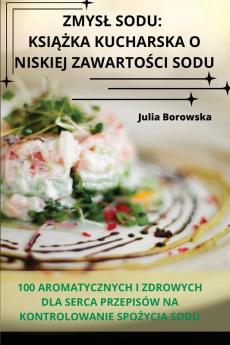 Zmysl Sodu: Książka Kucharska O Niskiej Zawartości Sodu (Polish Edition)