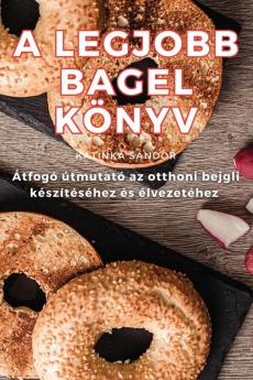 A Legjobb Bagel Könyv (Hungarian Edition)