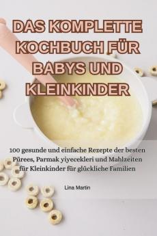 Das Komplette Kochbuch Für Babys Und Kleinkinder (German Edition)