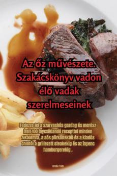 Az Őz Művészete. Szakácskönyv Vadon Élő Vadak Szerelmeseinek (Hungarian Edition)