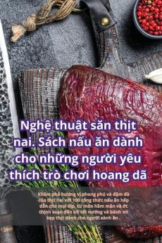 Nghệ Thuật Săn Thịt Nai. Sách Nấu Ăn Dành Cho Những Người Yêu Thích Trò Chơi Hoang Dã (Vietnamese Edition)