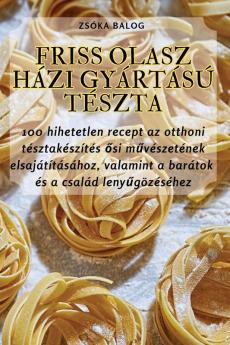 Friss Olasz Házi Gyártású Tészta (Hungarian Edition)