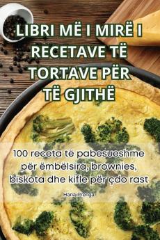 Libri Më I Mirë I Recetave Të Tortave Për Të Gjithë (Albanian Edition)