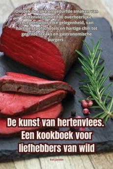 De kunst van hertenvlees. Een kookboek voor liefhebbers van wild