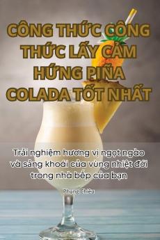 Công Thức Công Thức Lấy Cảm Hứng Piña Colada Tốt Nhất (Vietnamese Edition)