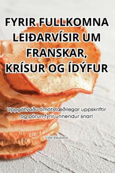 Fyrir Fullkomna Leiðarvísir Um Franskar, Krísur Og Ídýfur (Icelandic Edition)