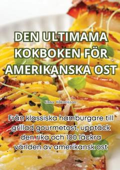 Den Ultimama Kokboken För Amerikanska Ost (Swedish Edition)