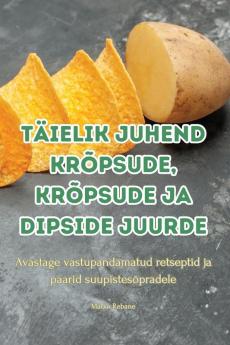 Täielik Juhend Krõpsude, Krõpsude Ja Dipside Juurde (Estonian Edition)